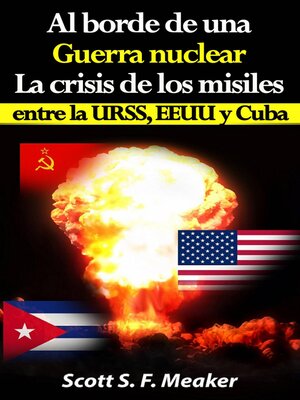 cover image of Al borde de una guerra nuclear. La Crisis de los Misiles entre la URSS, EEUU y Cuba.